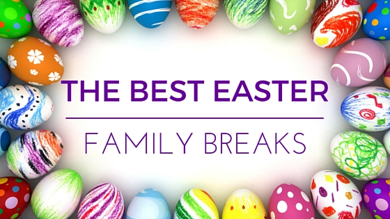 Best Easter Family Breaks