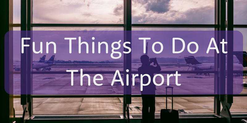 27 Fun Things to Do at The Airport